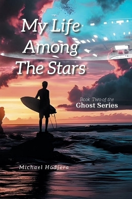 My Life Among The Stars Book Two of the Ghost Series(Paperback, Michael Hodjera)