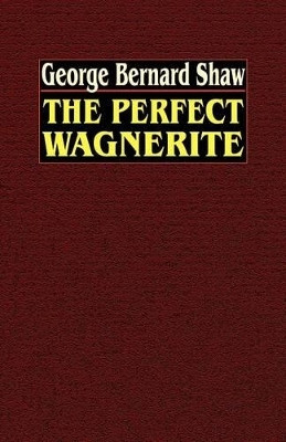 The Perfect Wagnerite(English, Paperback, Shaw George Bernard)