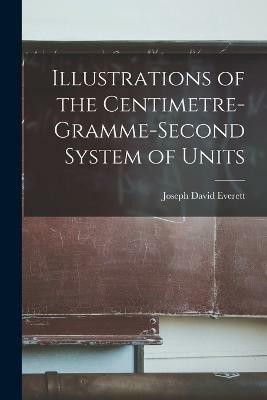 Illustrations of the Centimetre-Gramme-Second System of Units(English, Paperback, Everett Joseph David)