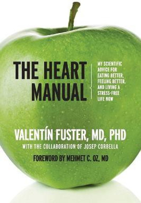 The Heart Manual  - My Scientific Advice for Eating Better, Feeling Better, and Living a Stress-Free Life Now(English, Paperback, Fuster Valentin)