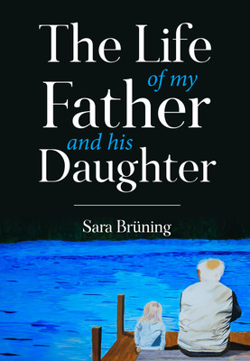 The Life of My Father and His Daughter(Paperback, Sara Bruning)