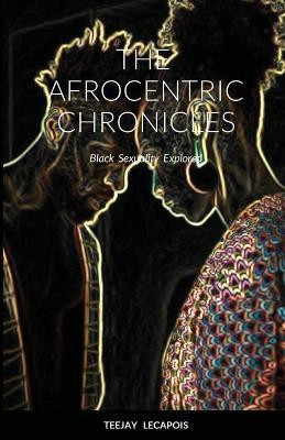 The Afrocentric Chronicles(English, Paperback, Lecapois Teejay)