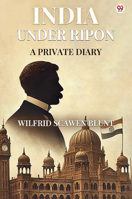 India Under RiponA Private Diary (Edition1)(English, Paperback, Blunt Wilfrid Scawen)