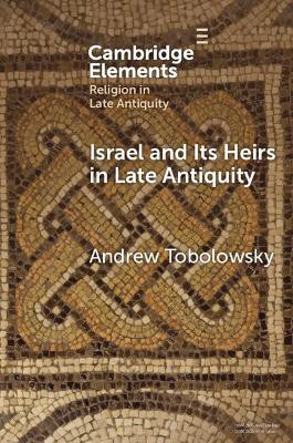 Israel and its Heirs in Late Antiquity(English, Paperback, Tobolowsky Andrew)