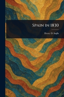 Spain in 1830(English, Paperback, Inglis Henry D (Henry David))