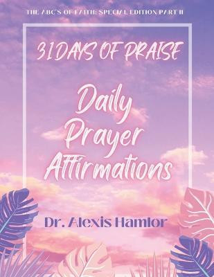 31 Days of Praise Daily Prayer Affirmations(English, Paperback, Hamlor Alexis)