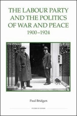 The Labour Party and the Politics of War and Peace, 1900-1924(English, Hardcover, Bridgen Paul)