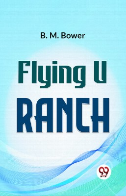 Flying U Ranch(Paperback, B. M. Bower)