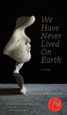 We Have Never Lived On Earth(English, Paperback, Van Schaik Kasia)