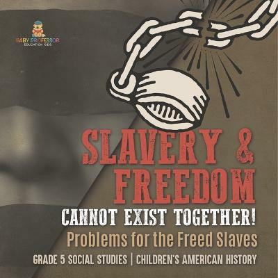 Slavery & Freedom Cannot Exist Together!(English, Paperback, Baby Professor)