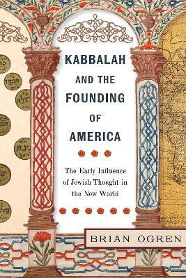 Kabbalah and the Founding of America(English, Paperback, Ogren Brian)