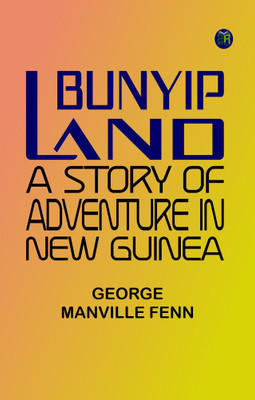 Bunyip Land: A Story of Adventure in New Guinea(Paperback, George Manville Fenn)