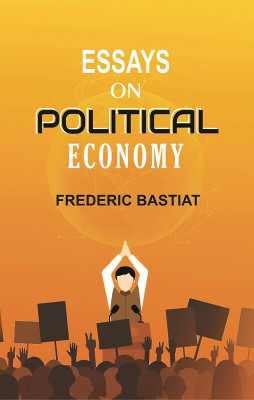 Essays on Political Economy(Paperback, Frederic Bastiat)