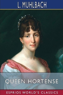 Queen Hortense (Esprios Classics)(English, Paperback, Muhlbach L)