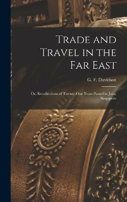 Trade and Travel in the Far East(English, Hardcover, F Davidson G)