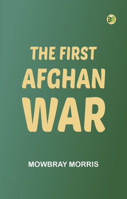 The First Afghan War(Paperback, Mowbray Morris)