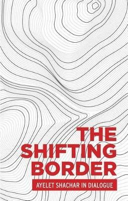 The Shifting Border: Legal Cartographies of Migration and Mobility(English, Hardcover, Shachar Ayelet)