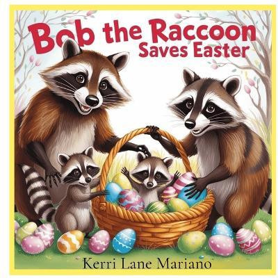 Bob The Raccoon Saves Easter(English, Paperback, Mariano Kerri Lane)