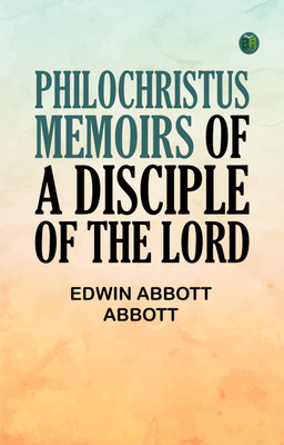 Philochristus: Memoirs of a Disciple of the Lord(Paperback, Edwin Abbott Abbott)