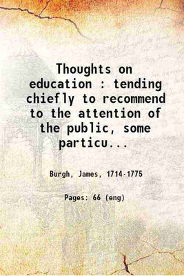 Thoughts on education : tending chiefly to recommend to the attention of the public, some particulars relating to that subject which are not generally considered with the regard their impo [Hardcover](Hardcover, Burgh, James,)