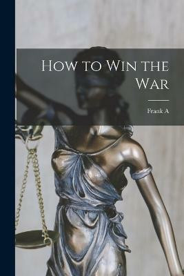How to win the War(English, Paperback, Vanderlip Frank a 1864-1937)