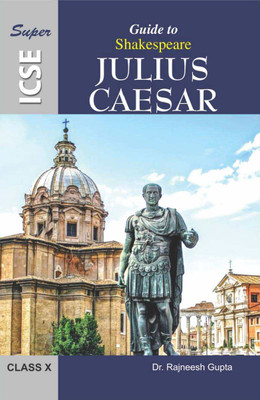Super ICSE Guide to Shakespeare Julius Caesar Class 10 ( Including Multiple Choice Questions )(Paperback, Dr. Rajneesh Gupta)