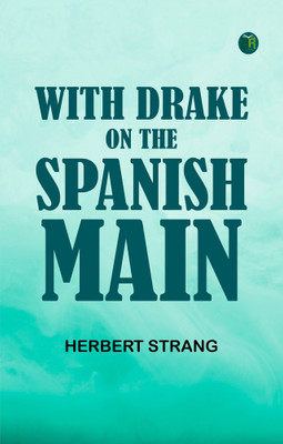 With Drake on the Spanish Main(Paperback, Herbert Strang)