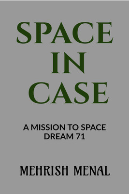 SPACE IN CASE  - A MISSION TO SPACE-DREAM71(English, Paperback, Mehrish Menal)