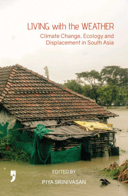 Living with the Weather: Climate Change, Ecology and Displacement in South Asia(Paperback, Piya Srinivasan)