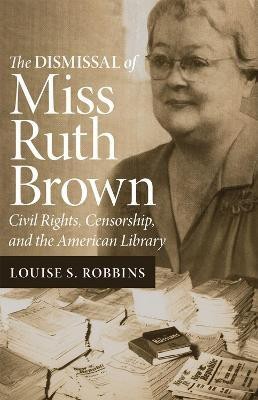 The Dismissal of Miss Ruth Brown(English, Paperback, Robbins Louise S.)