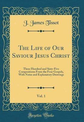 The Life of Our Saviour Jesus Christ, Vol. 1(English, Hardcover, Tissot J. James)