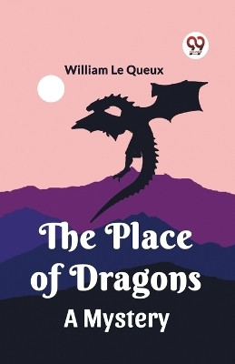 The Place of Dragons A Mystery(English, Paperback, Le Queux William)