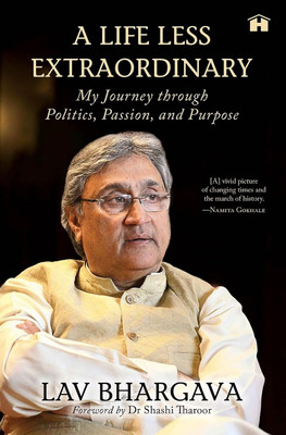 A Life Less Extraordinary: My Journey through Politics, Passion, and Purpose(Hardcover, Lav Bhargava)