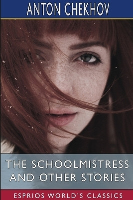 The Schoolmistress and Other Stories (Esprios Classics)(English, Paperback, Chekhov Anton)