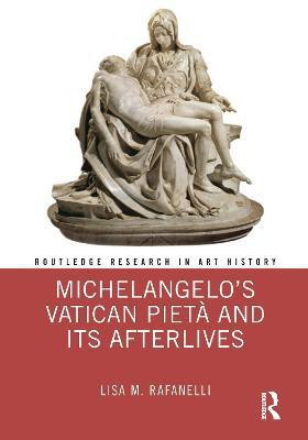 Michelangelo's Vatican Pieta and its Afterlives(English, Hardcover, Rafanelli Lisa M.)