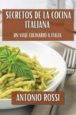 Secretos de la Cocina Italiana(Spanish, Paperback, Rossi Antonio)