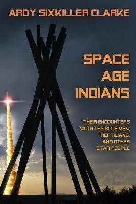Space Age Indians(English, Paperback, Sixkiller Clarke Ardy)