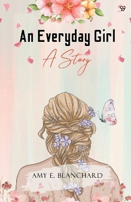An Everyday GirlA STORY (Edition1)(English, Paperback, Blanchard Amy E)