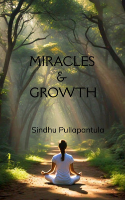 Miracles & Growth - On the Path of Growth, Love, and Inner Strength(Paperback, Sindhu Pullapantula)