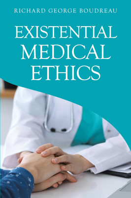 Existential Medical Ethics(English, Hardcover, Boudreau Richard George)