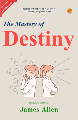 The Mastery of Destiny (Illustrated)(Paperback, James Allen)