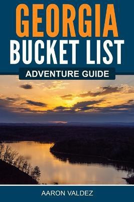 Georgia Bucket List Adventure Guide(English, Paperback, Valdez Aaron)
