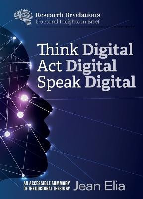 Think Digital, Speak Digital, Act Digital(English, Paperback, Elia Jean K)