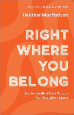 Right Where You Belong - How to Identify and Fully Occupy Your God-Given Space(English, Paperback, Macfadyen Heather)