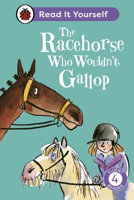 The Racehorse Who Wouldn't Gallop: Read It Yourself - Level 4 Fluent Reader(English, Hardcover, Ladybird Clare)