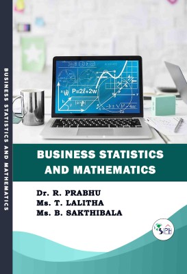 BUSINESS STATISTICS AND MATHEMATICS(Paperback, Dr. R. PRABHU, Ms. T. LALITHA, Ms. B. SAKTHIBALA.)