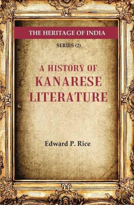 The Heritage of India Series (2); A History of Kanarese Literature(Paperback, Edward P. Rice)