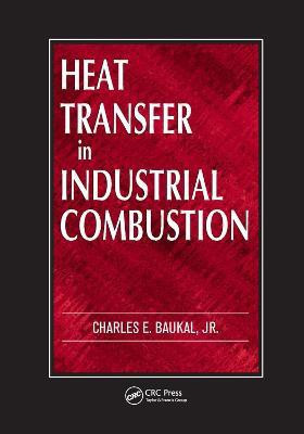Heat Transfer in Industrial Combustion(English, Paperback, Baukal Jr. Charles E.)