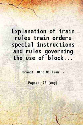 Explanation of train rules train orders special instructions and rules governing the use of block signals and interlocking plants by O.W. Brandt ... 1919 [Hardcover](Hardcover, Brandt Otho William)
