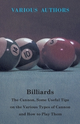 Billiards - The Cannon, Some Useful Tips On The Various Types Of Cannon And How To Play Them(English, Paperback, Various.)
